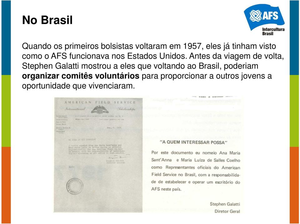 Antes da viagem de volta, Stephen Galatti mostrou a eles que voltando ao