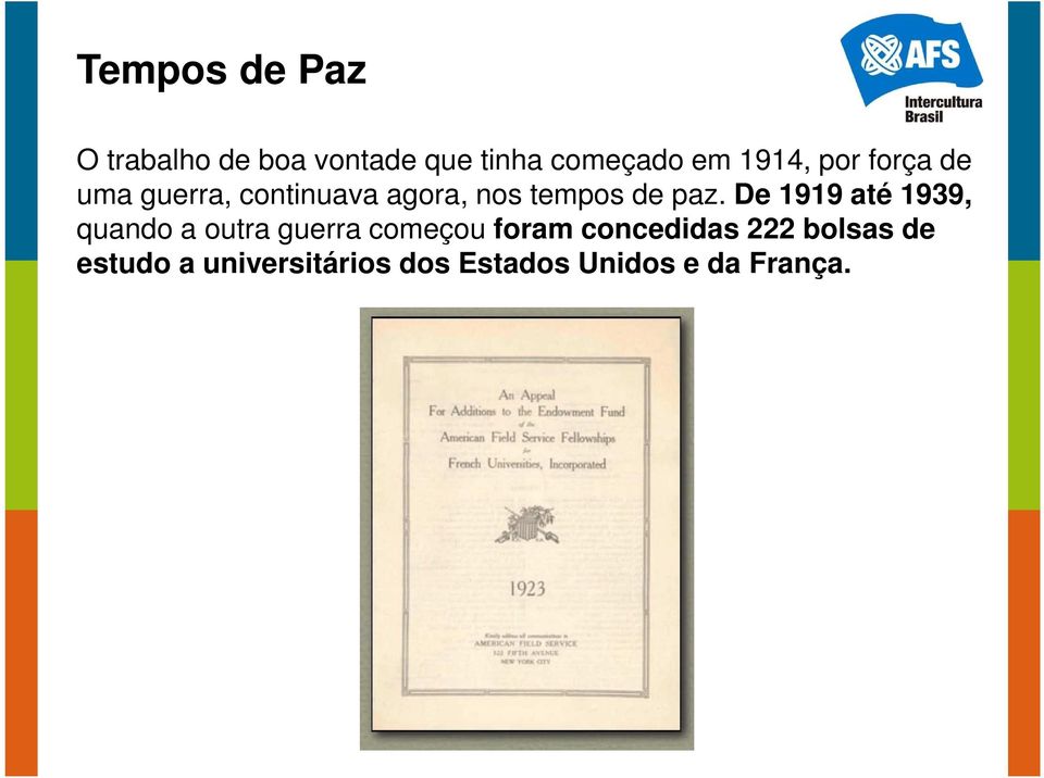 paz. De 1919 até 1939, quando a outra guerra começou foram