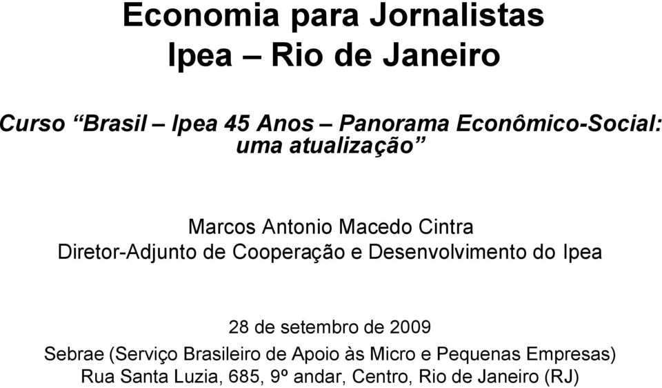 Cooperação e Desenvolvimento do Ipea 28 de setembro de 2009 Sebrae (Serviço Brasileiro