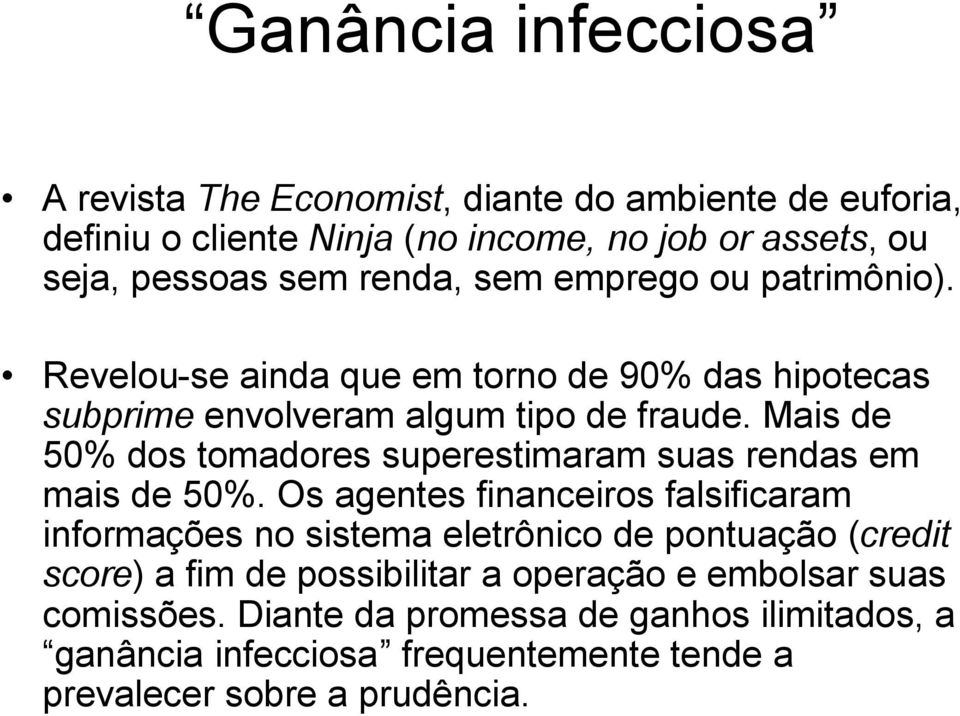 Mais de 50% dos tomadores superestimaram suas rendas em mais de 50%.