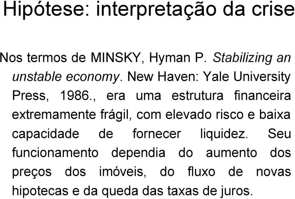 , era uma estrutura financeira extremamente frágil, com elevado risco e baixa capacidade de