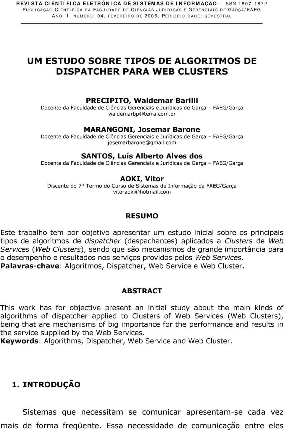 FAEG/Garça waldemarbp@terra.com.br MARANGONI, Josemar Barone Docente da Faculdade de Ciências Gerenciais e Jurídicas de Garça FAEG/Garça josemarbarone@gmail.