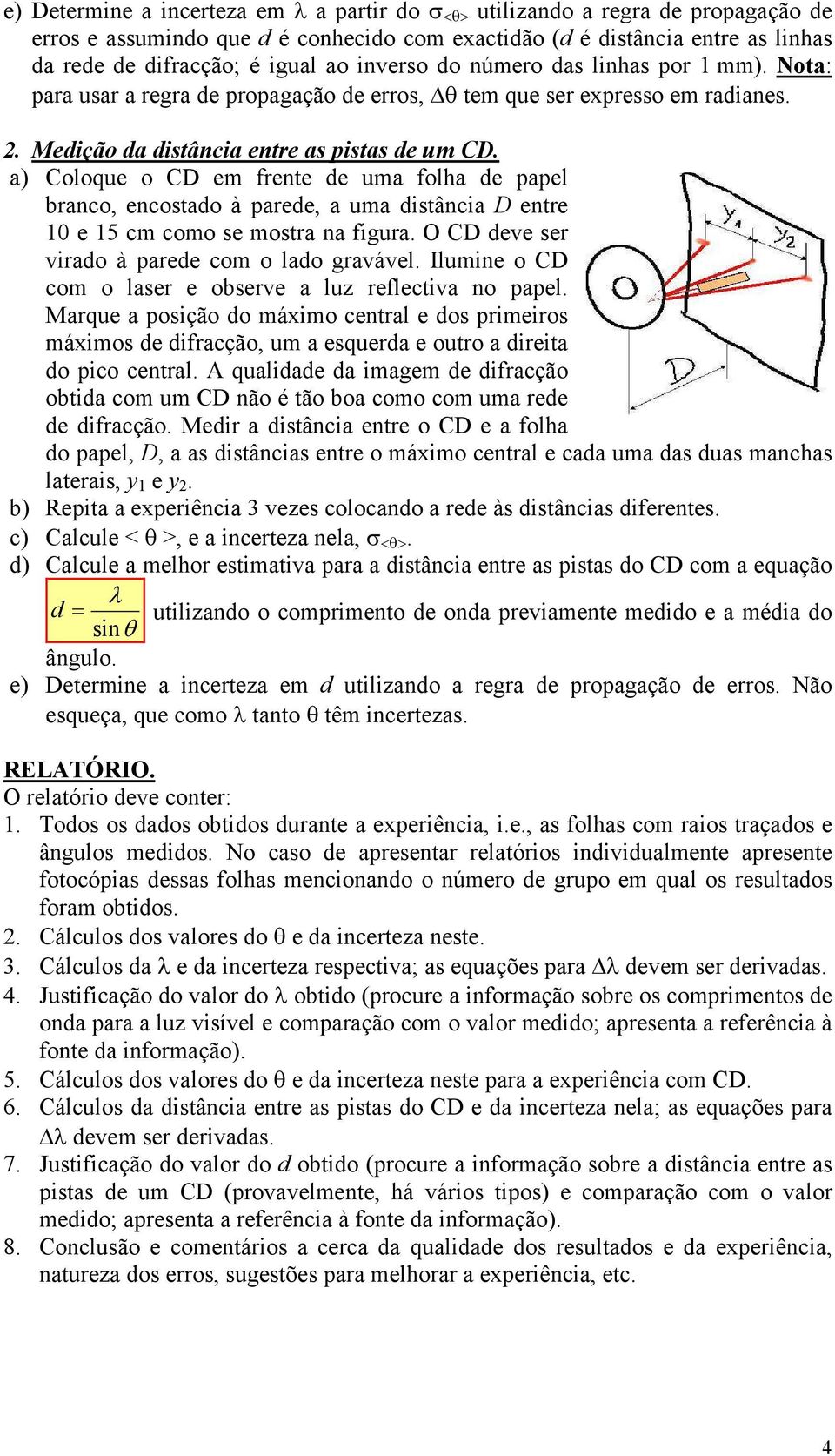 a) oloque o D em frente de uma folha de papel branco, encostado à parede, a uma distância D entre 10 e 15 cm como se mostra na figura. O D deve ser virado à parede com o lado gravável.