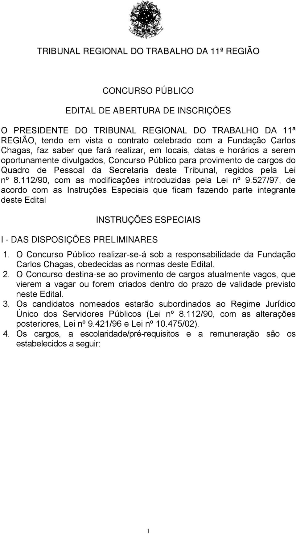 Tribunal, regidos pela Lei nº 8.112/90, com as modificações introduzidas pela Lei nº 9.