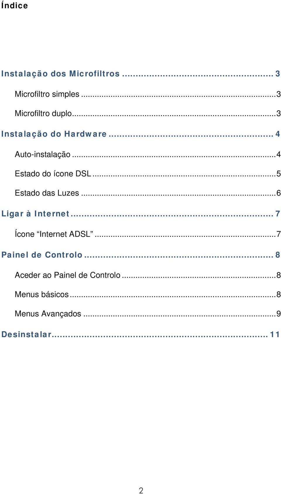 ..5 Estado das Luzes...6 Ligar à Internet... 7 Ícone Internet ADSL.