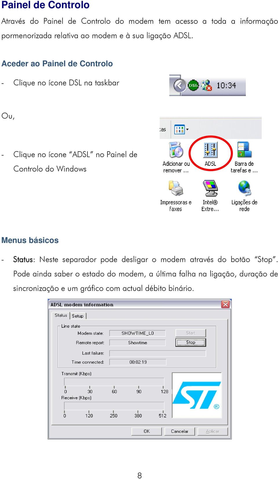 Aceder ao Painel de Controlo - Clique no ícone DSL na taskbar Ou, - Clique no ícone ADSL no Painel de Controlo do