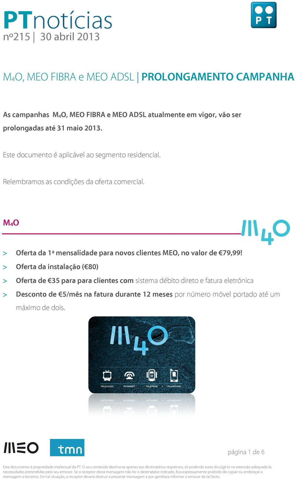 > Oferta da instalação ( 80) > Oferta de 35 para para clientes com sistema débito direto e fatura eletrónica > Desconto de 5/mês na fatura durante 12 meses por número móvel