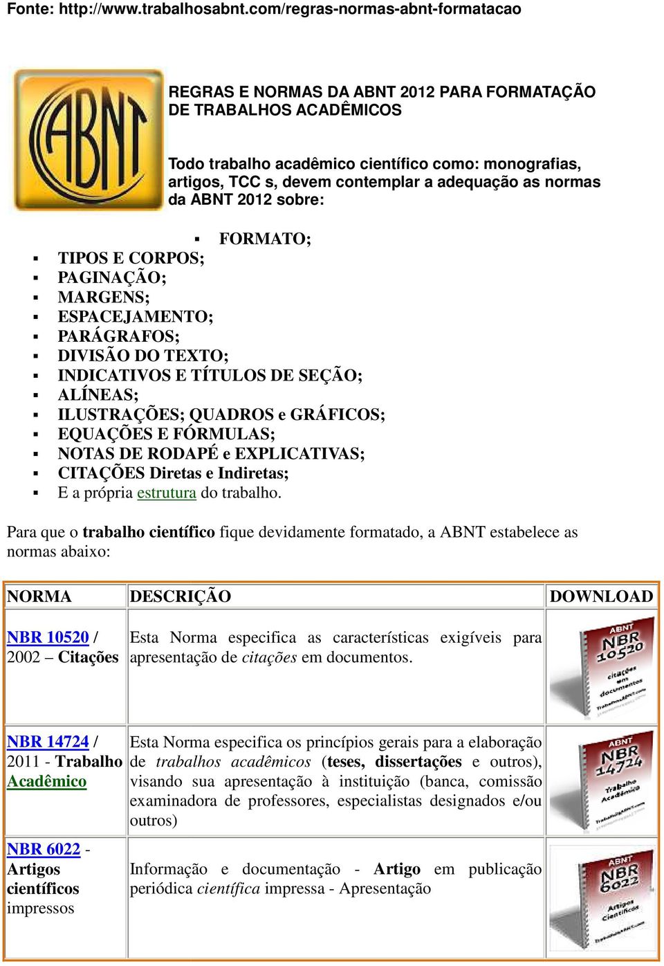 adequação as normas da ABNT 2012 sobre: FORMATO; TIPOS E CORPOS; PAGINAÇÃO; MARGENS; ESPACEJAMENTO; PARÁGRAFOS; DIVISÃO DO TEXTO; INDICATIVOS E TÍTULOS DE SEÇÃO; ALÍNEAS; ILUSTRAÇÕES; QUADROS e