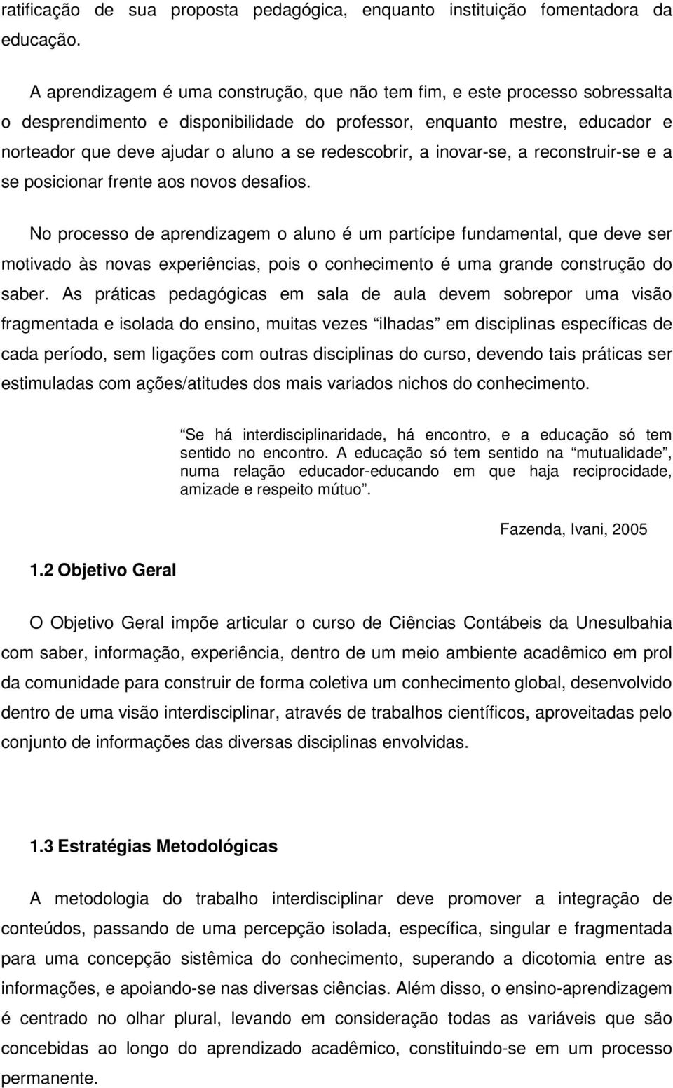 redescobrir, a inovar-se, a reconstruir-se e a se posicionar frente aos novos desafios.