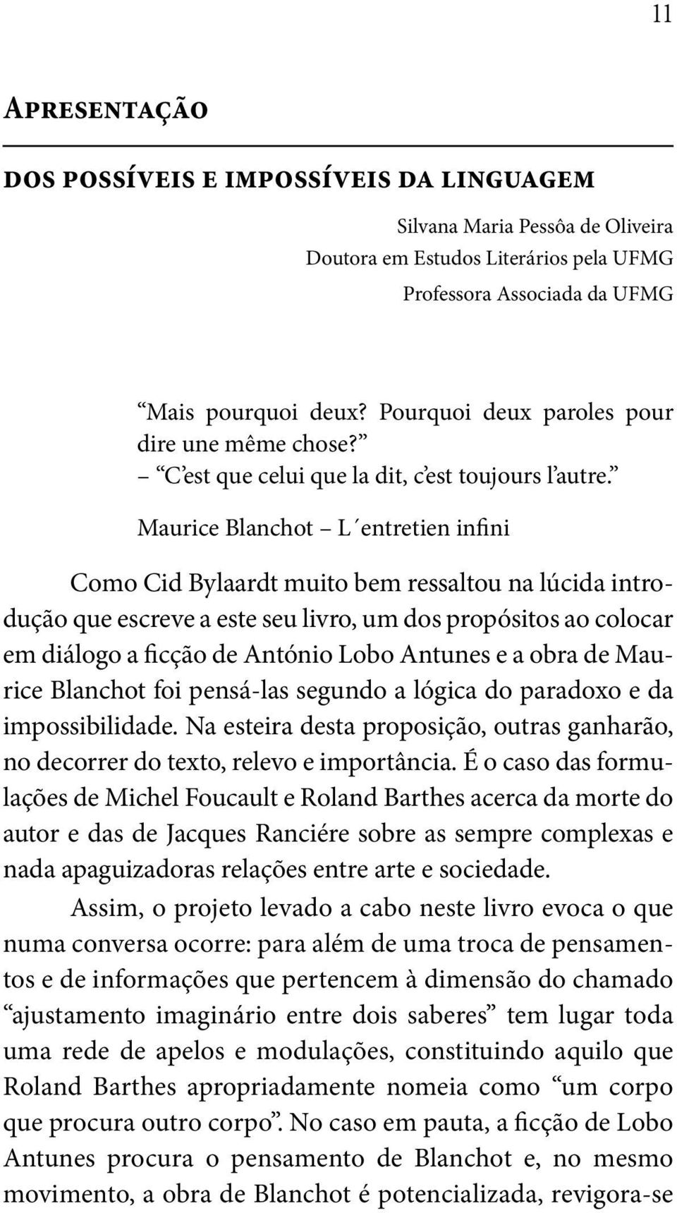 Maurice Blanchot L entretien infini Como Cid Bylaardt muito bem ressaltou na lúcida introdução que escreve a este seu livro, um dos propósitos ao colocar em diálogo a ficção de António Lobo Antunes e