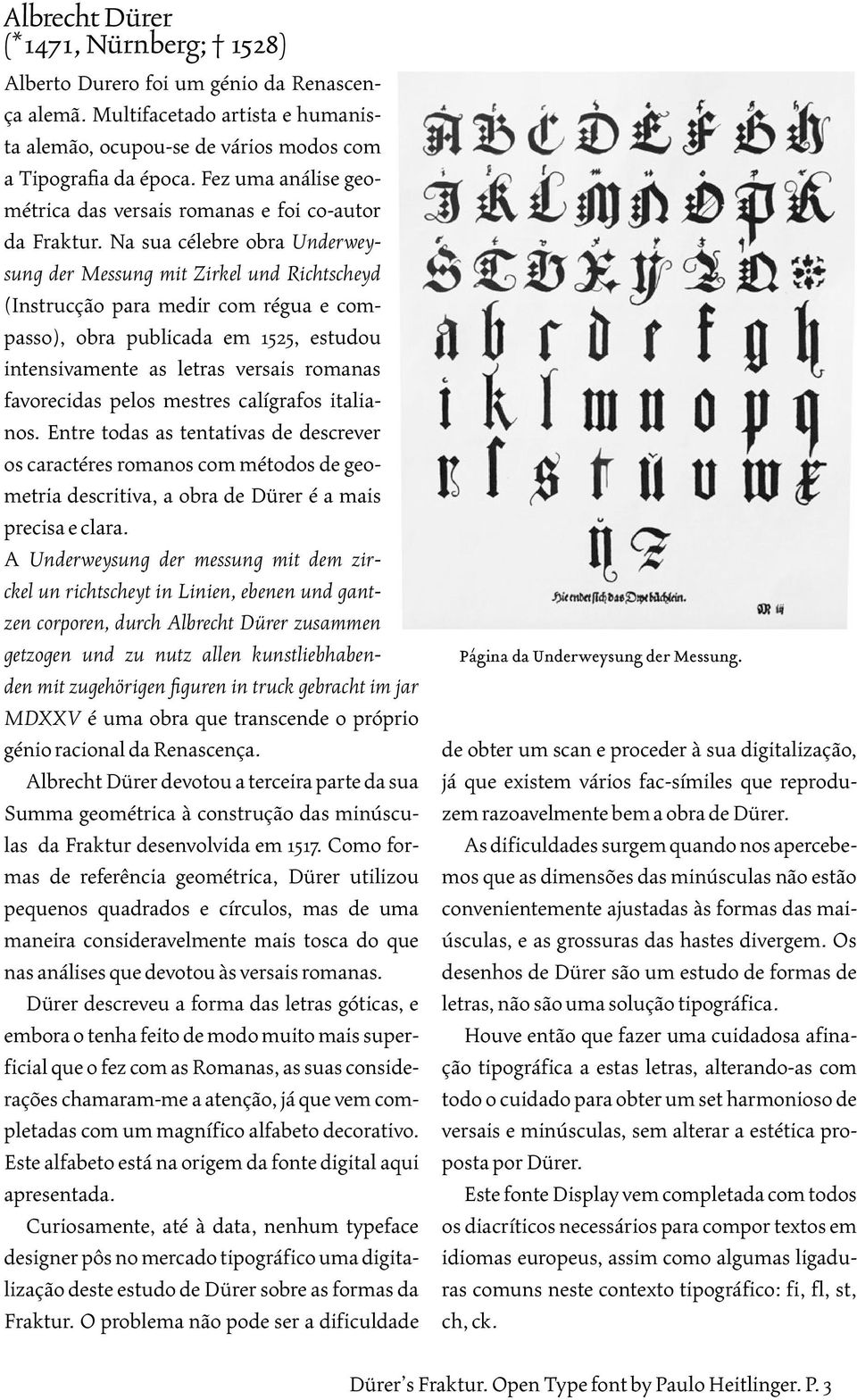 Na sua célebre obra Underweysung der Messung mit Zirkel und Richtscheyd (Instrucção para medir com régua e compasso), obra publicada em 1525, estudou intensivamente as letras versais romanas