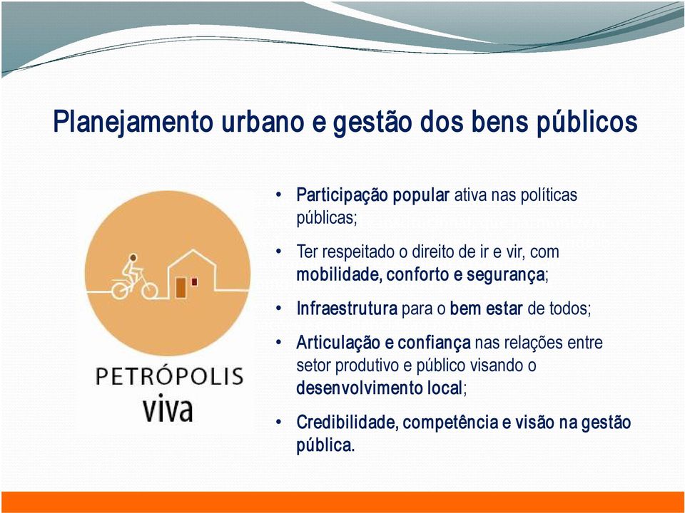 participação dos cidadãos como forma mobilidade, de contribuir conforto para e segurança; a melhoria da qualidade de vida de Infraestrutura cada região; aproveitando para o bem estar inclusive de