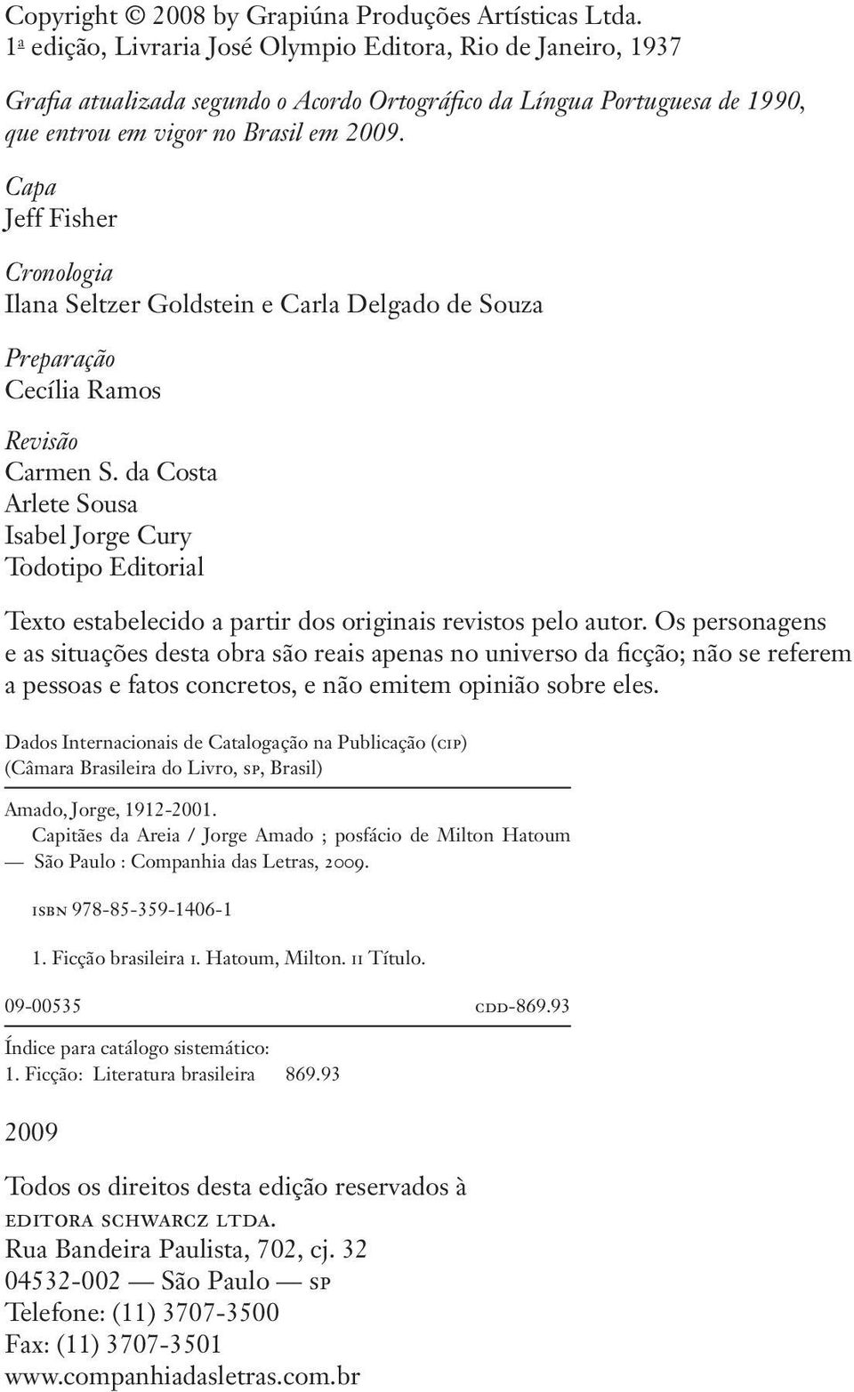 Capa Jeff Fisher Cronologia Ilana Seltzer Goldstein e Carla Delgado de Souza Pre pa ra ção Cecília Ramos Re vi são Carmen S.