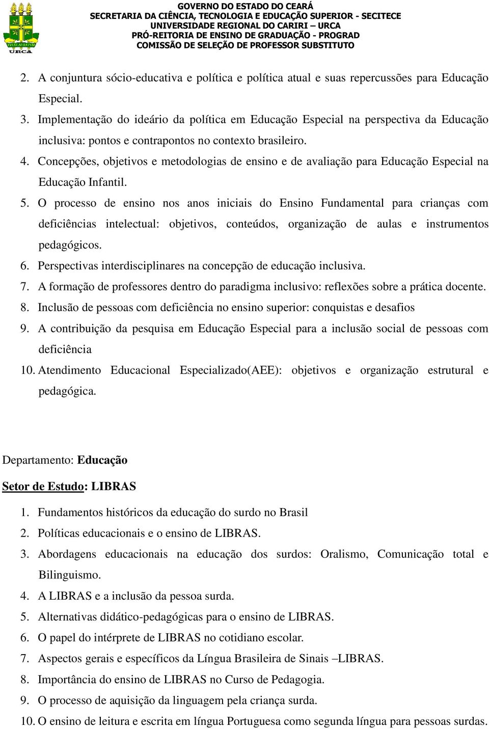 Concepções, objetivos e metodologias de ensino e de avaliação para Educação Especial na Educação Infantil. 5.