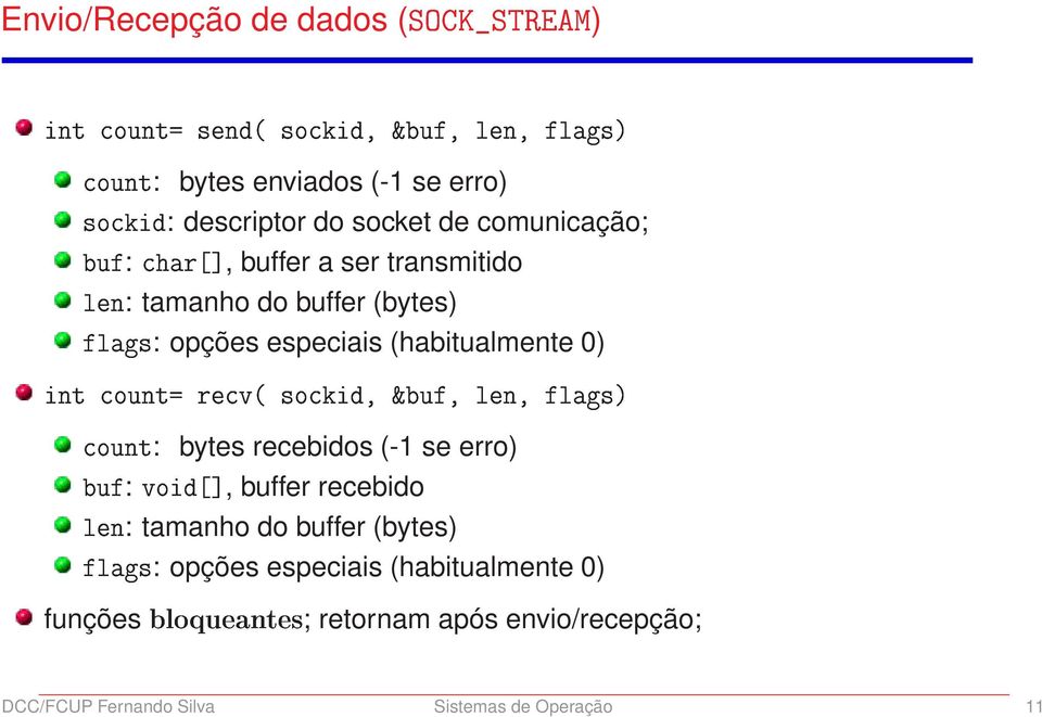 0) ÓÙÒØ: bytes Ù :ÚÓ, buffer ÒØÓÙÒØ Ö Ú Ó ² Ù Ð Ò Ð µ recebidos (-1 se erro) recebido Ð Ò: tamanho do buffer (bytes) Ð :