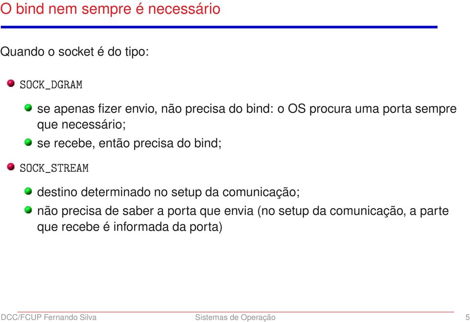 destino determinado no setup da comunicação; ËÇ Ã ËÌÊ Å não precisa de saber a porta que envia (no