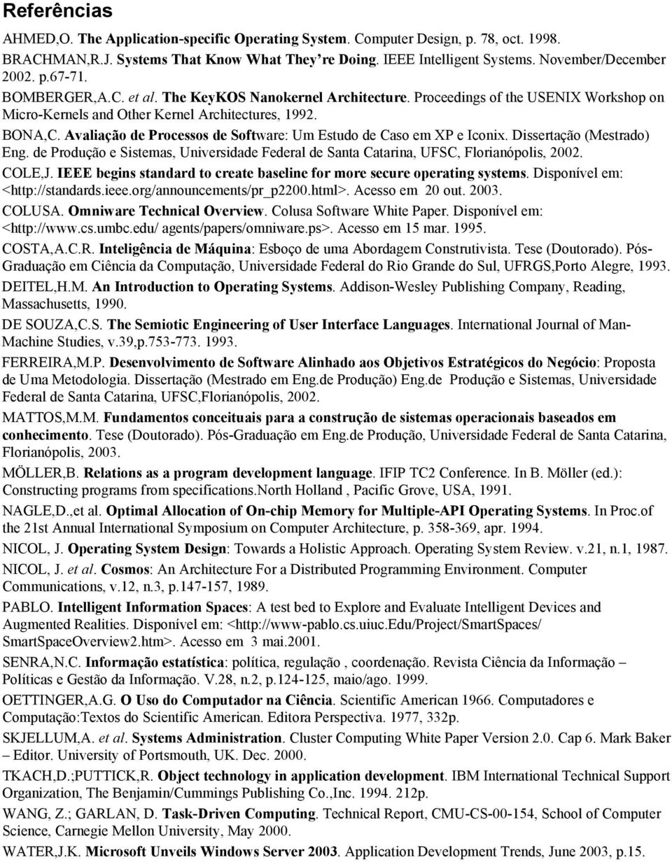 Avaliação de Processos de Software: Um Estudo de Caso em XP e Iconix. Dissertação (Mestrado) Eng. de Produção e Sistemas, Universidade Federal de Santa Catarina, UFSC, Florianópolis, 2002. COLE,J.