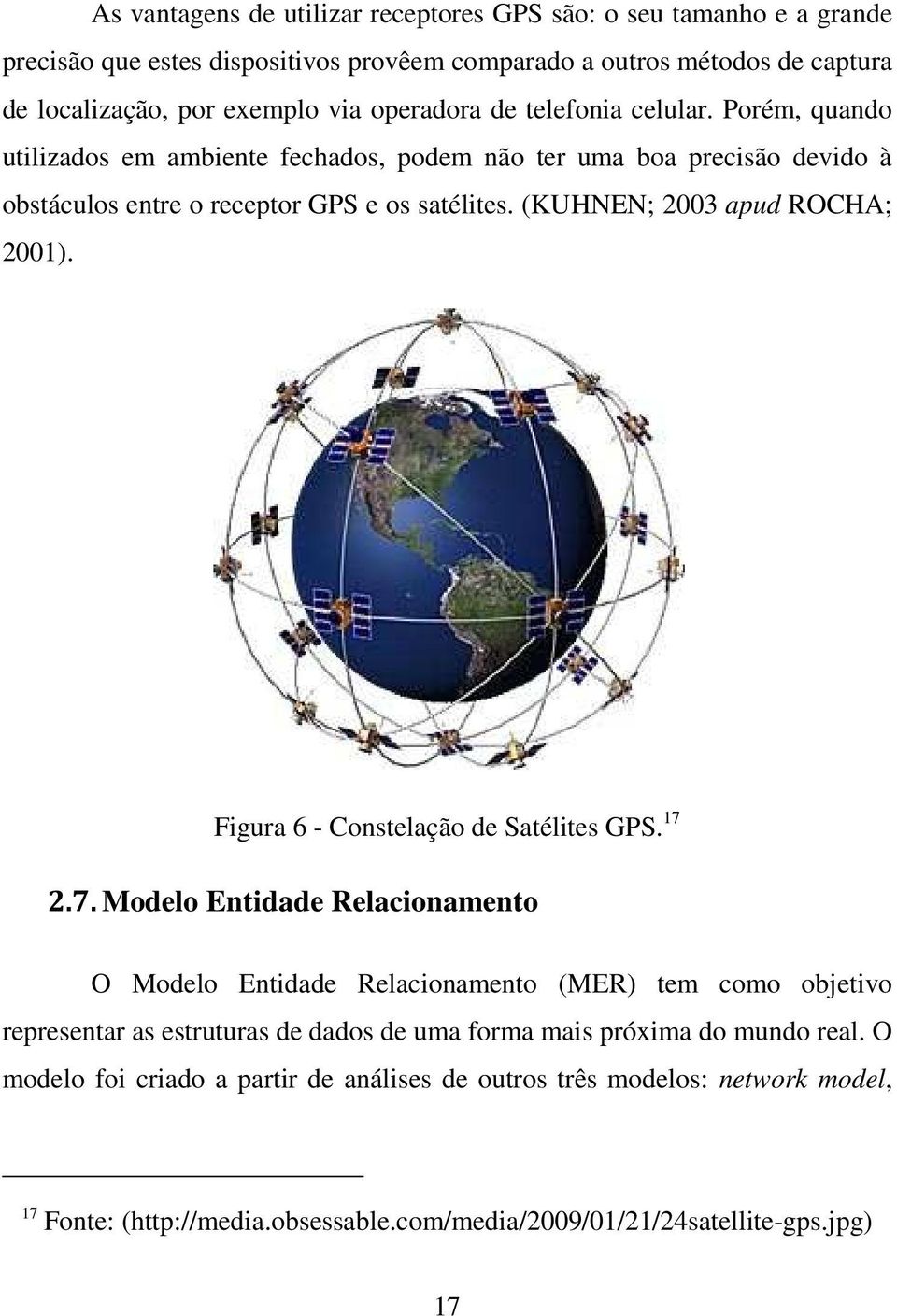 (KUHNEN; 2003 apud ROCHA; 2001). Figura 6 - Constelação de Satélites GPS. 17 