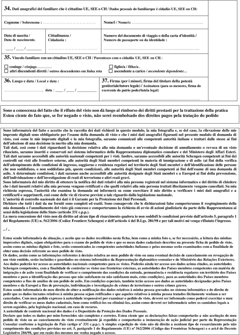 Vincolo familiare con un cittadino UE, SEE o CH / Parentesco com o cidadão UE, SEE ou CH.: coniuge / cônjuge... altri discendenti diretti / outros descendentes em linha reta figlio/a / filho/a.