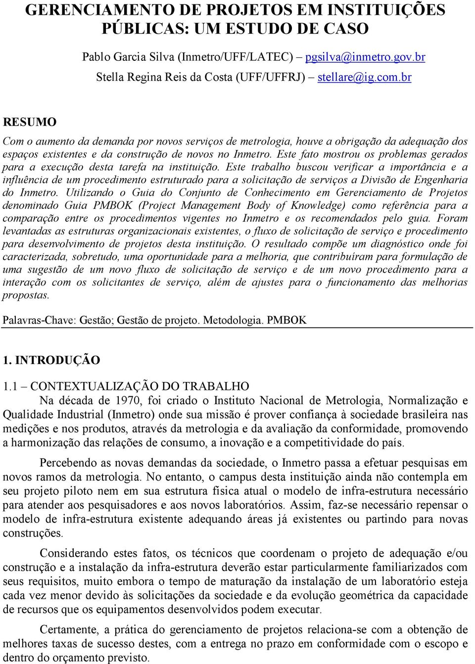 Este fato mostrou os problemas gerados para a execução desta tarefa na instituição.