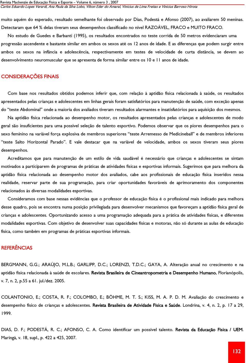 Detectaram que 64 delas tiveram seus desempenhos classificado no nível RAZOÁVEL, FRACO e MUITO FRACO.