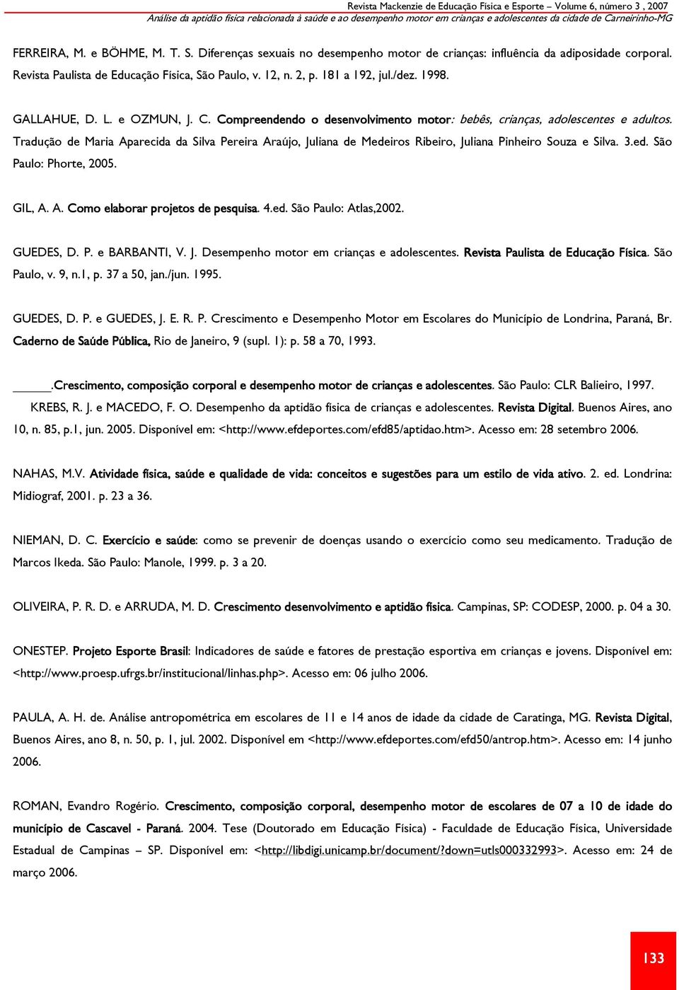 Tradução de Maria Aparecida da Silva Pereira Araújo, Juliana de Medeiros Ribeiro, Juliana Pinheiro Souza e Silva. 3.ed. São Paulo: Phorte, 2005.