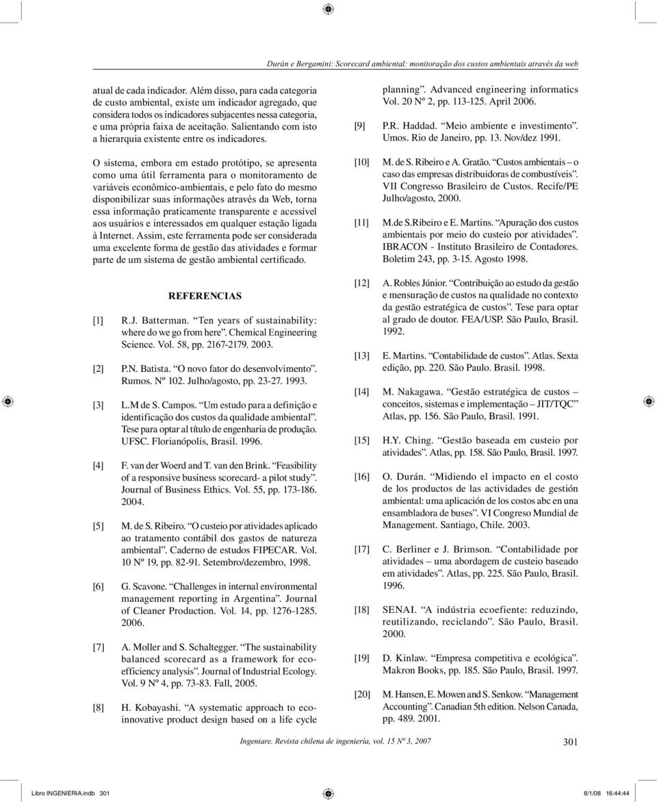 van der Woerd and T. van den Brink. Feasibility of a responsive business scorecard- a pilot study. Journal of Business Ethics. Vol. 55, pp. 173-186. 2004. [5] M. de S. Ribeiro.