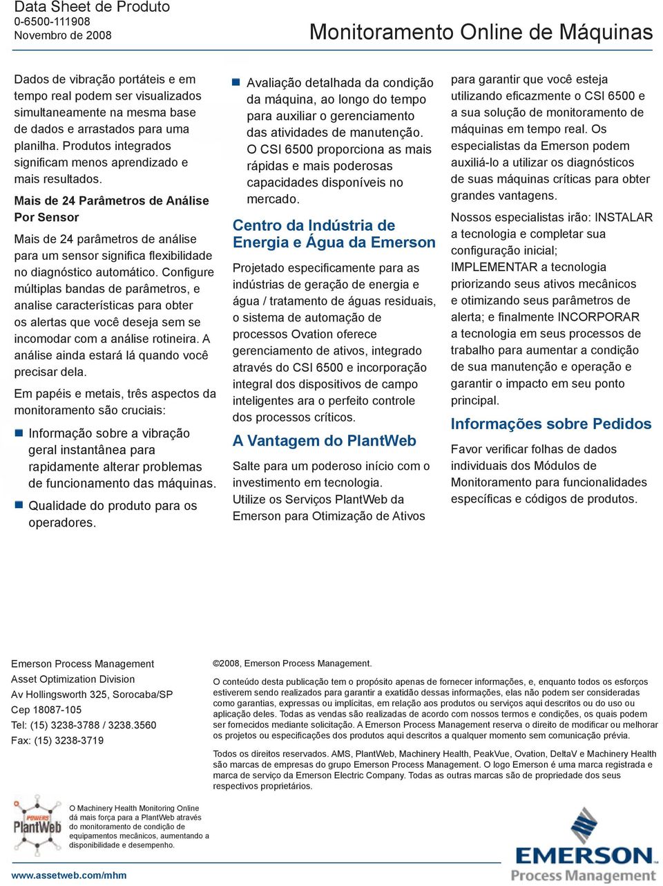 Mais de 24 Parâmetros de Análise Por Sensor Mais de 24 parâmetros de análise para um sensor significa flexibilidade no diagnóstico automático.