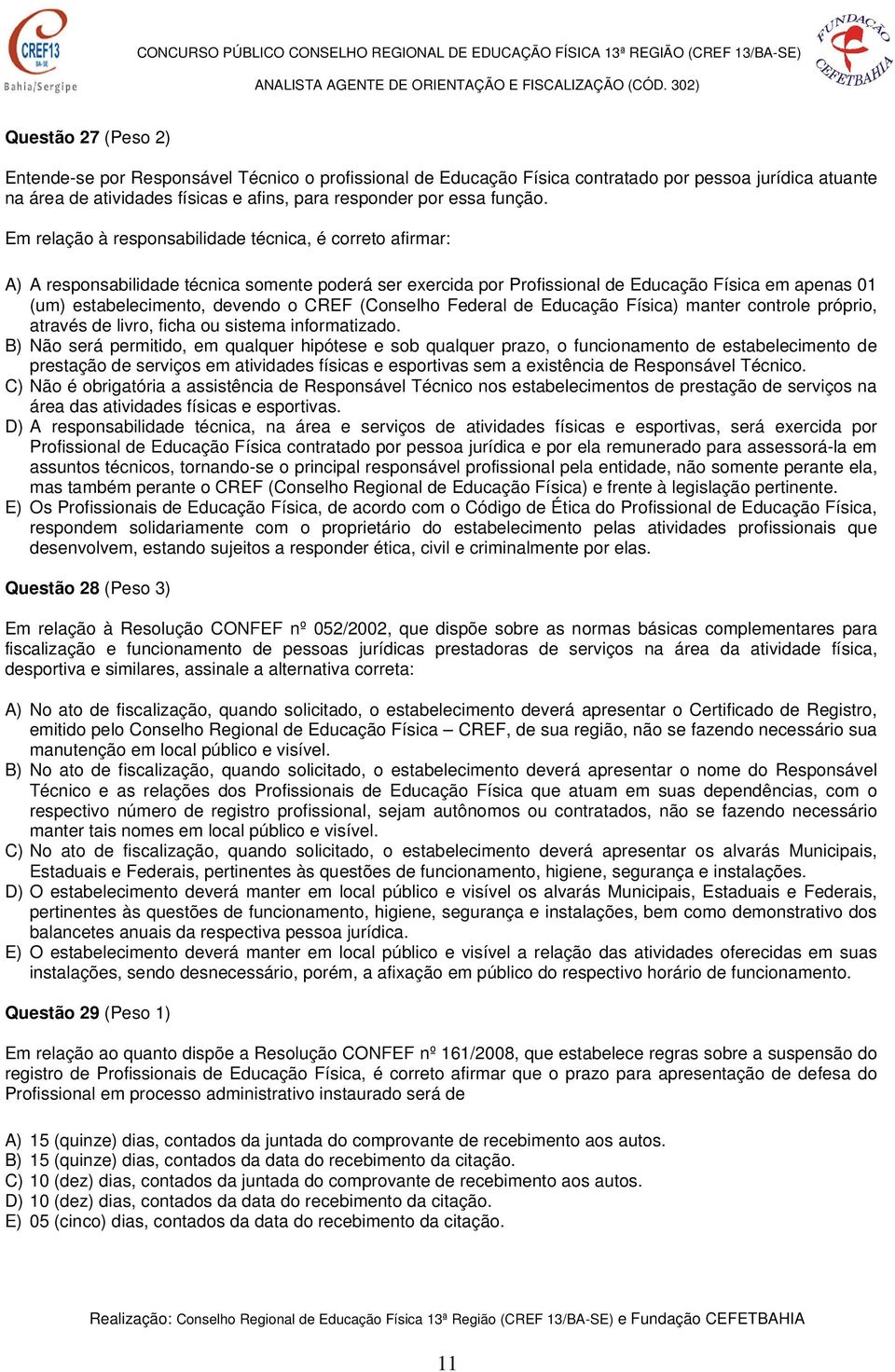 CREF (Conselho Federal de Educação Física) manter controle próprio, através de livro, ficha ou sistema informatizado.