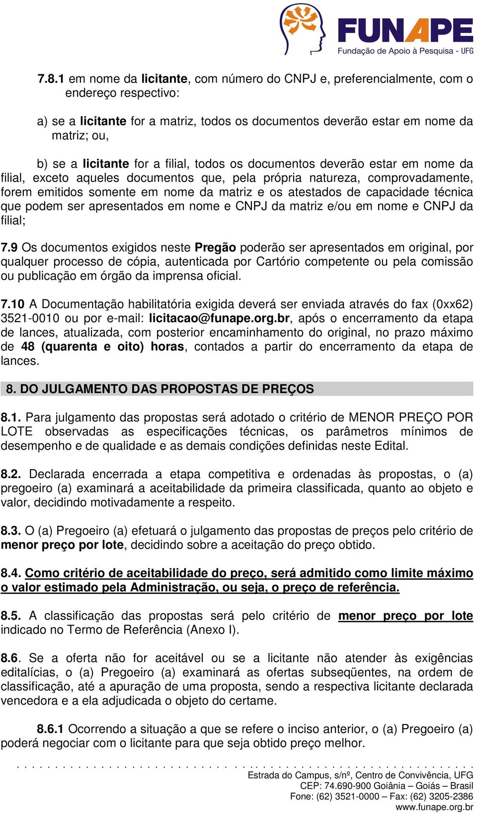 atestados de capacidade técnica que podem ser apresentados em nome e CNPJ da matriz e/ou em nome e CNPJ da filial; 7.