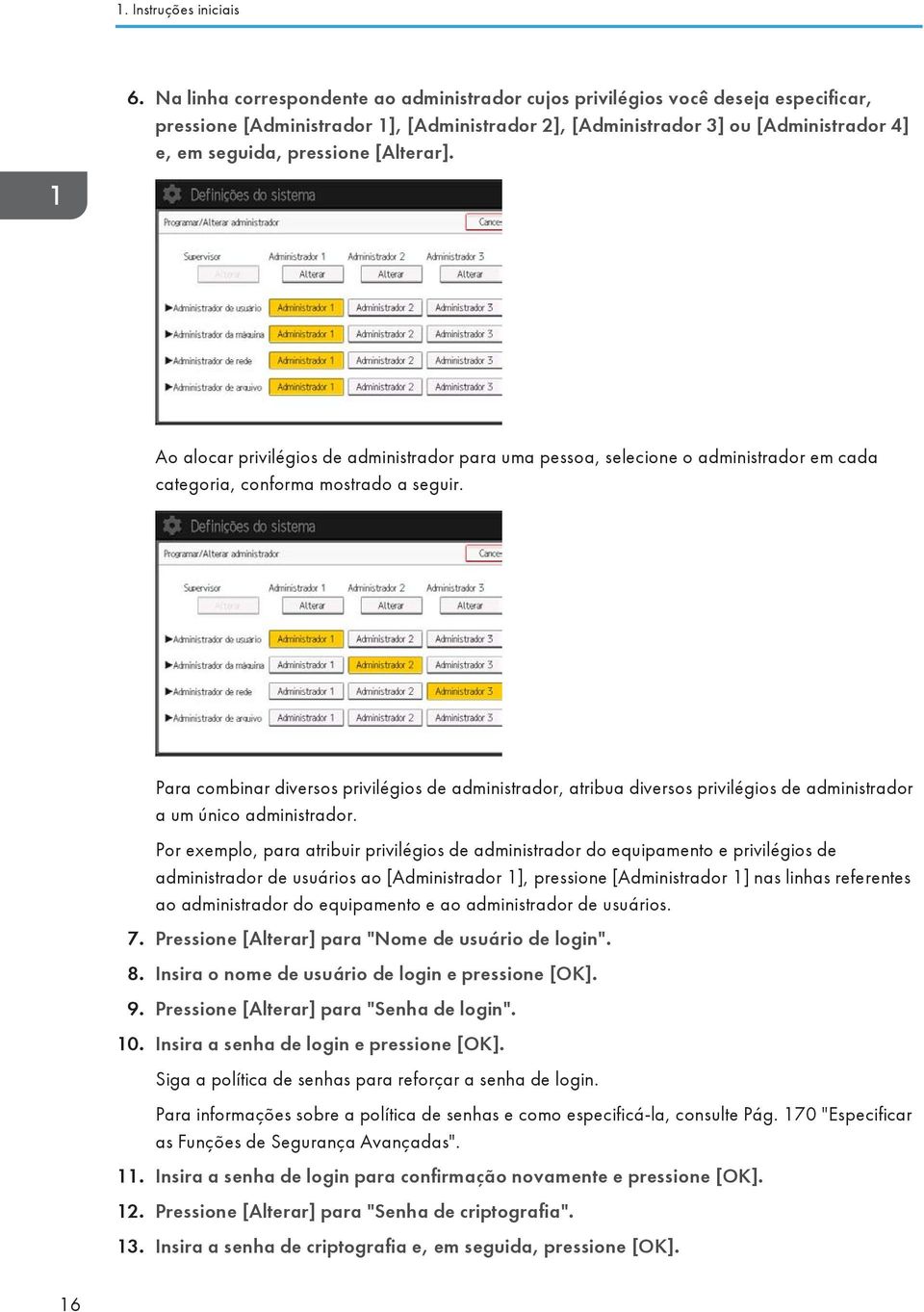 [Alterar]. Ao alocar privilégios de administrador para uma pessoa, selecione o administrador em cada categoria, conforma mostrado a seguir.