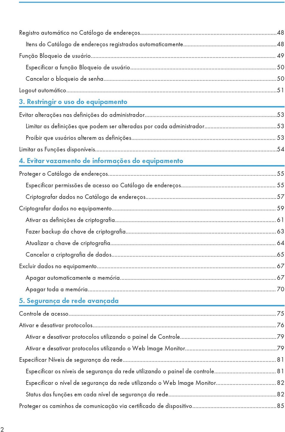 ..53 Limitar as definições que podem ser alteradas por cada administrador...53 Proibir que usuários alterem as definições... 53 Limitar as Funções disponíveis...54 4.