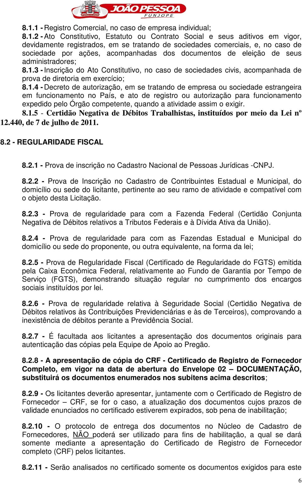 3 - Inscrição do Ato Constitutivo, no caso de sociedades civis, acompanhada de prova de diretoria em exercício; 8.1.