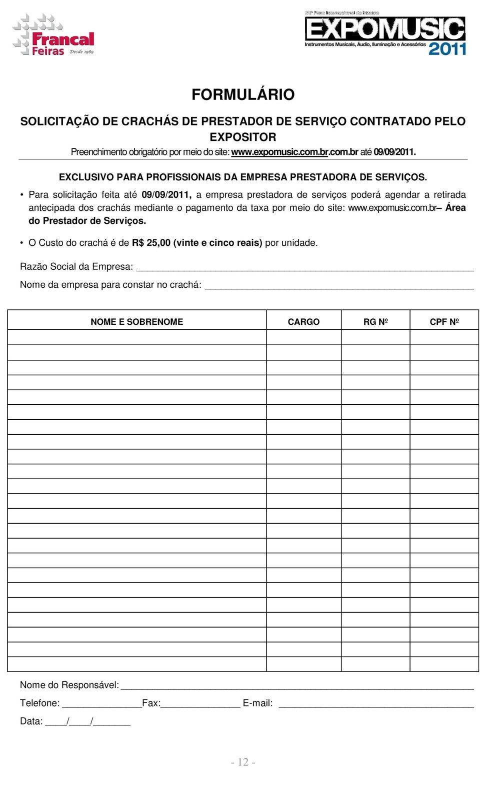 Para solicitação feita até 09/09/2011, a empresa prestadora de serviços poderá agendar a retirada antecipada dos crachás mediante o pagamento da taxa por meio