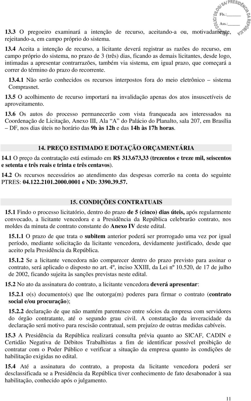 apresentar contrarrazões, também via sistema, em igual prazo, que começará a correr do término do prazo do recorrente. 13.4.