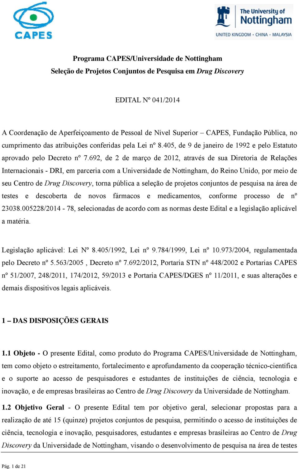 692, de 2 de março de 2012, através de sua Diretoria de Relações Internacionais - DRI, em parceria com a Universidade de Nottingham, do Reino Unido, por meio de seu Centro de Drug Discovery, torna