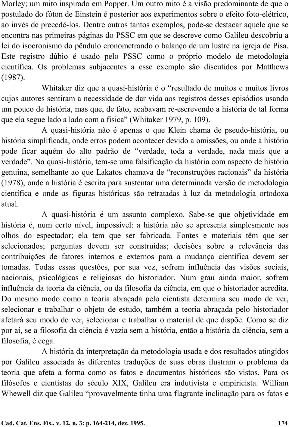 deumlustrenaigrejadepisa. Este registro dúbio é usado pelo PSSC como o próprio modelo de metodologia científica. Os problemas subjacentes a esse exemplo são discutidos por Matthews (1987).