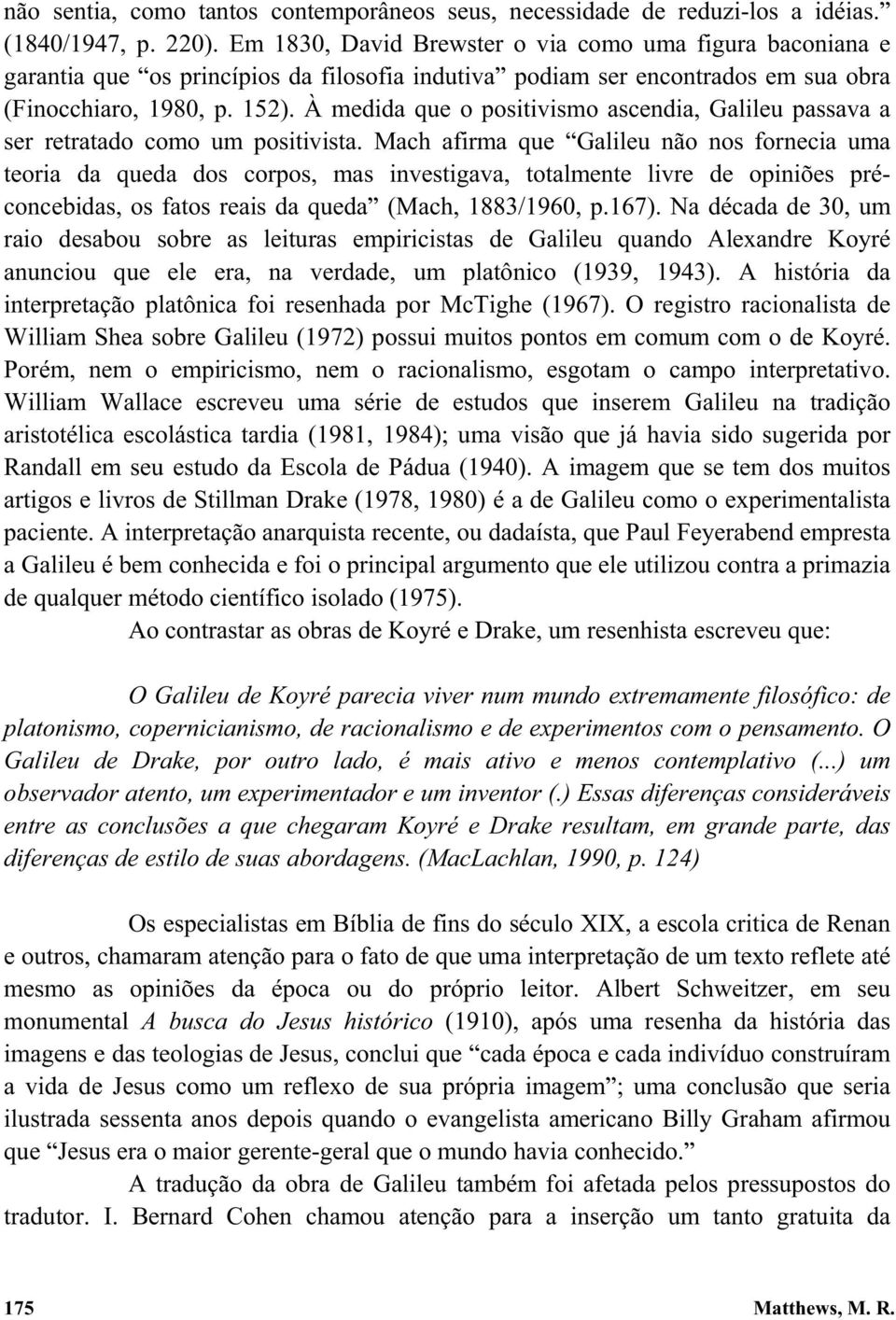 À medida que o positivismo ascendia, Galileu passava a ser retratado como um positivista.