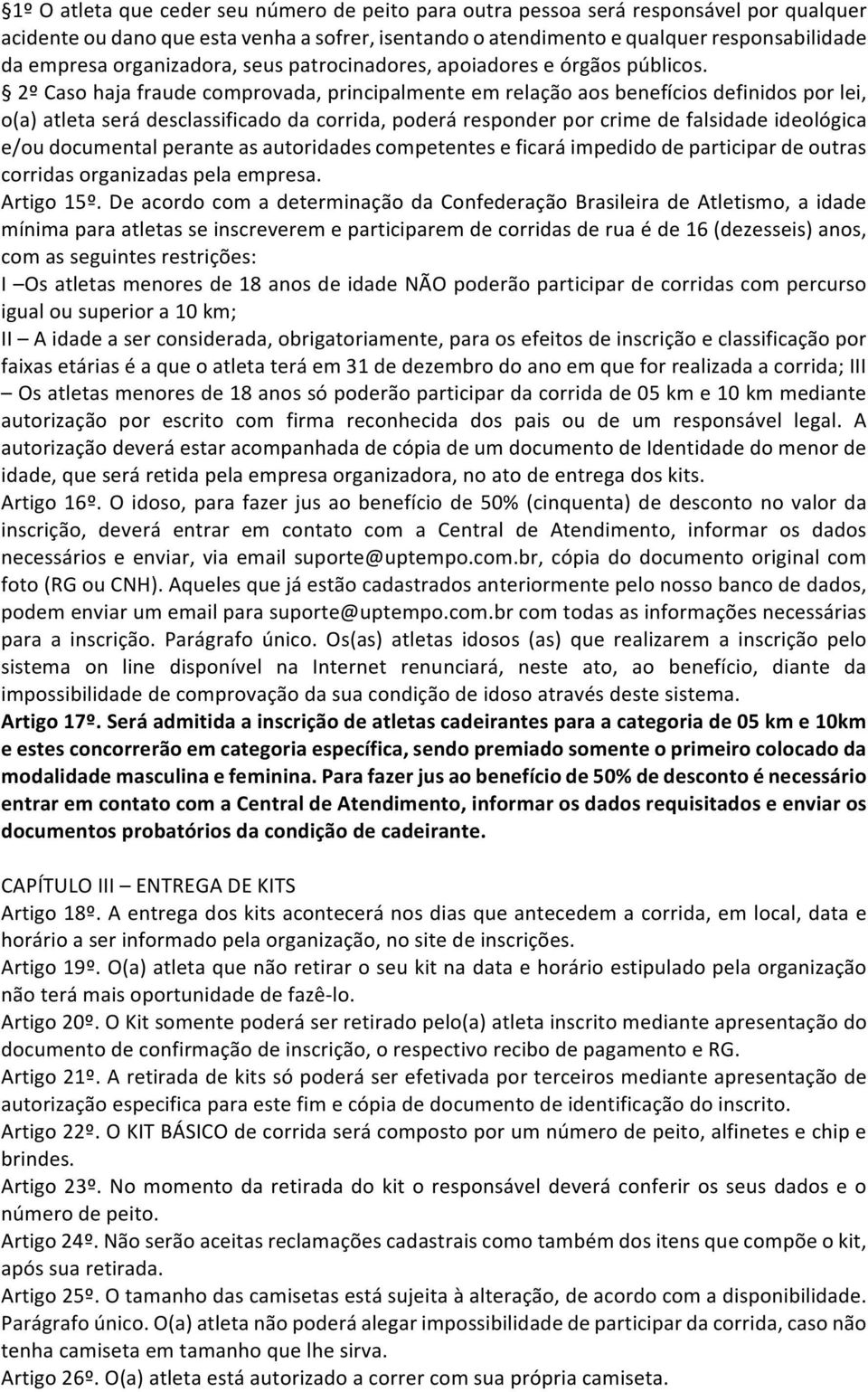 2ºCasohajafraudecomprovada,principalmenteemrelaçãoaosbenefíciosdefinidosporlei, o(a)atletaserádesclassificadodacorrida,poderáresponderporcrimedefalsidadeideológica