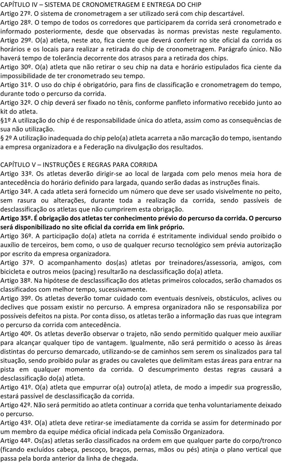 O(a)atleta,nesteato,ficacientequedeveráconferirnositeoficialdacorridaos horárioseoslocaispararealizararetiradadochipdecronometragem.parágrafoúnico.