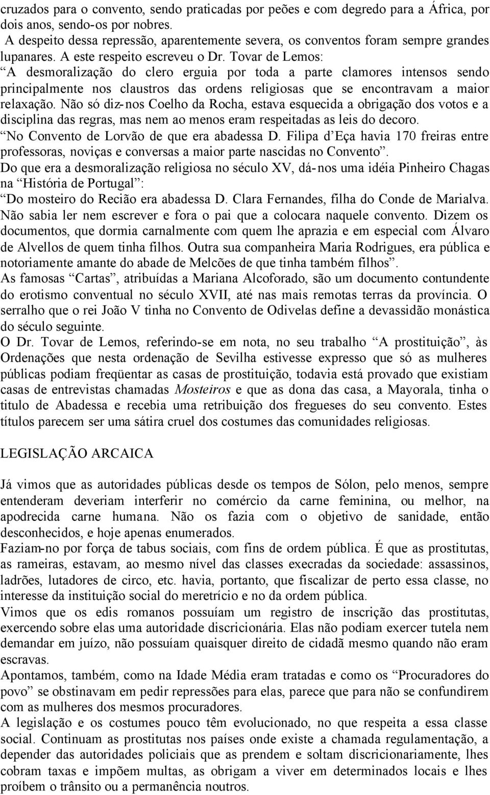 Tovar de Lemos: A desmoralização do clero erguia por toda a parte clamores intensos sendo principalmente nos claustros das ordens religiosas que se encontravam a maior relaxação.