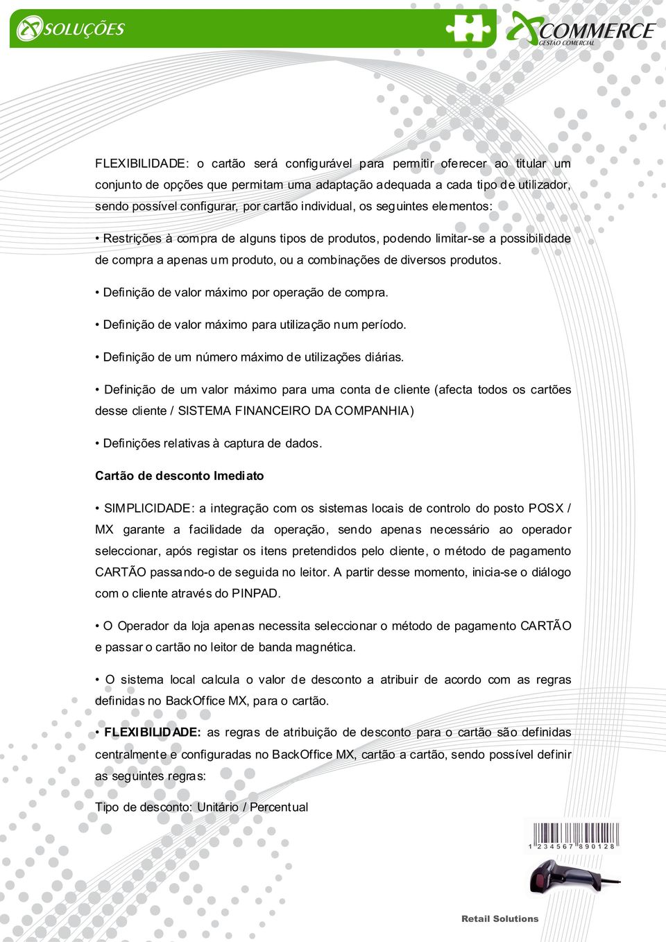 Definição de valor máximo por operação de compra. Definição de valor máximo para utilização num período. Definição de um número máximo de utilizações diárias.