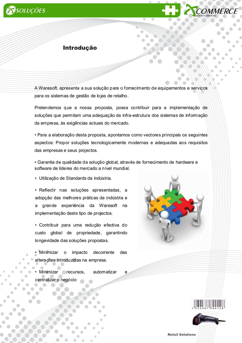 mercado. Para a elaboração desta proposta, apontamos como vectores principais os seguintes aspectos: Propor soluções tecnologicamente modernas e adequadas aos requisitos das empresas e seus projectos.