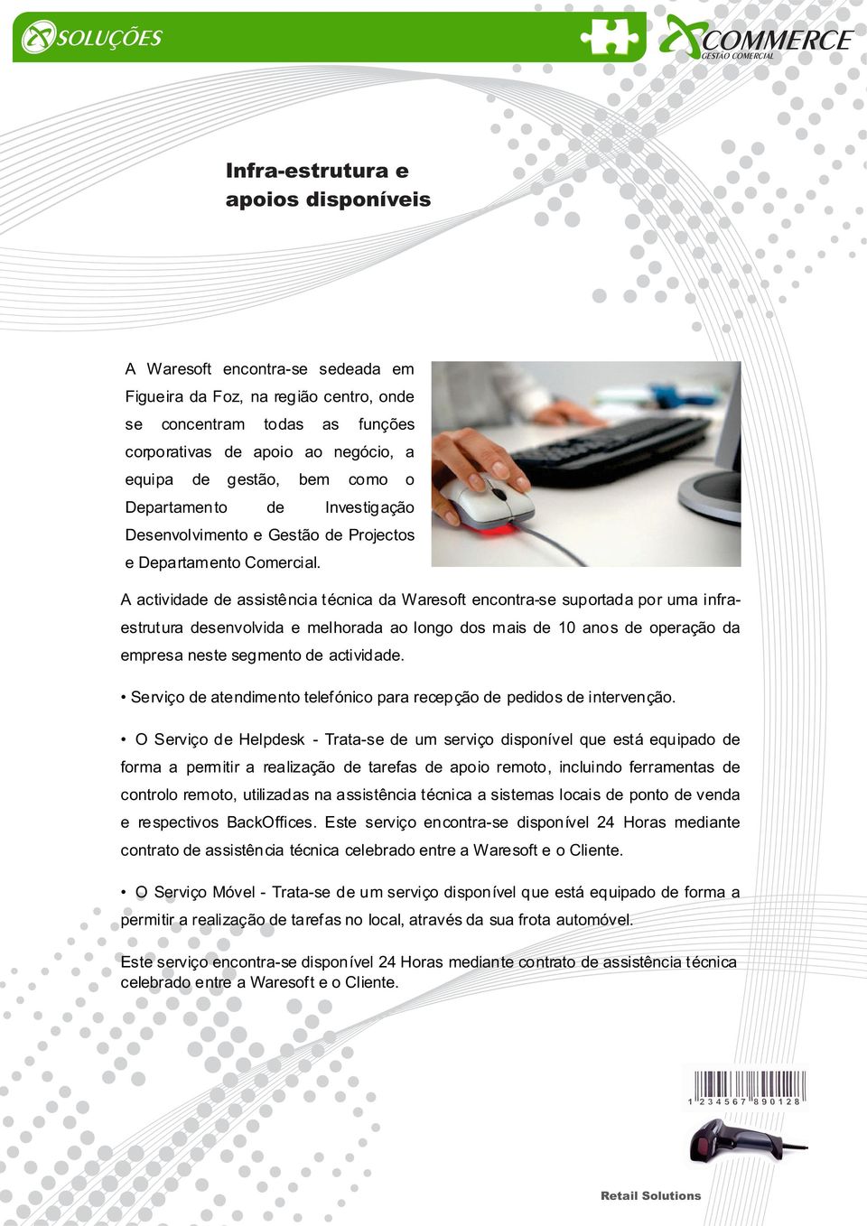 A actividade de assistência técnica da Waresoft encontra-se suportada por uma infraestrutura desenvolvida e melhorada ao longo dos mais de 10 anos de operação da empresa neste segmento de actividade.