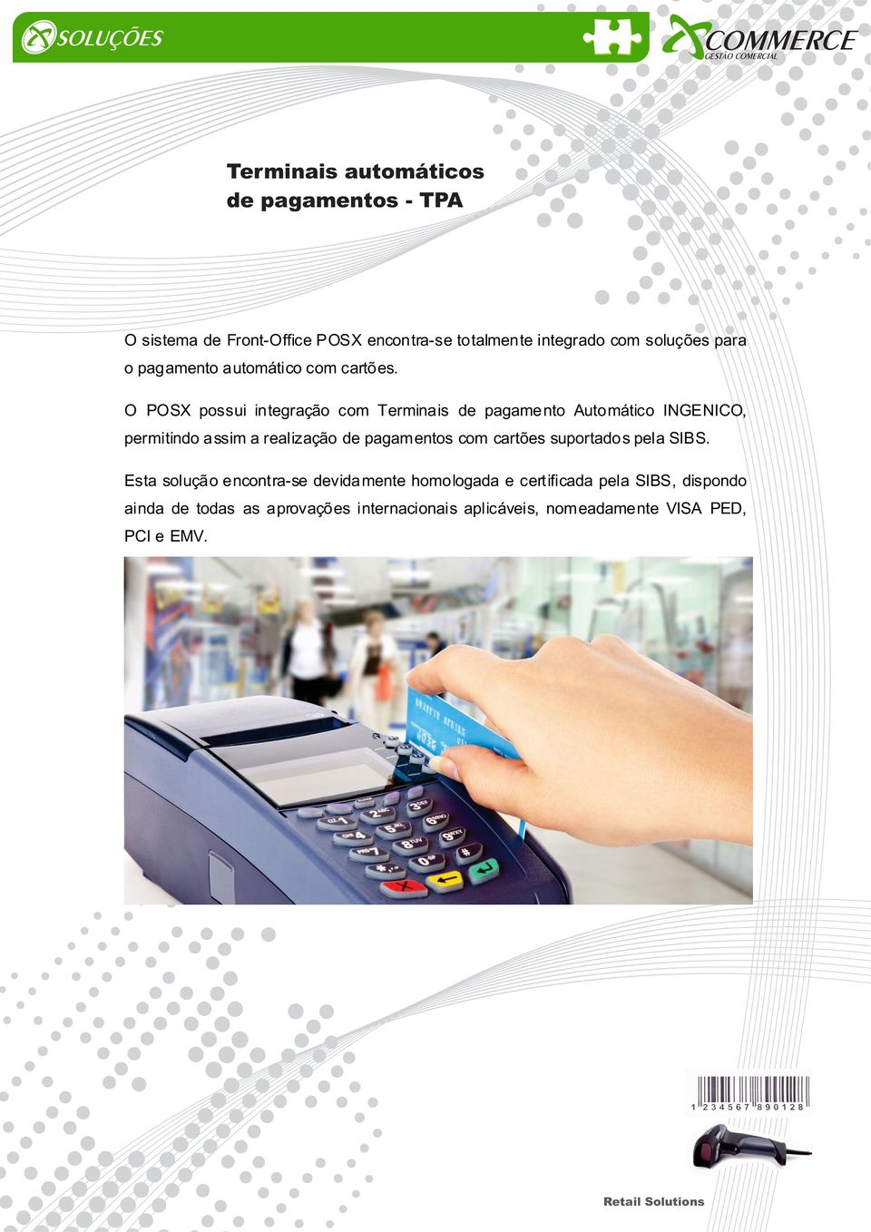 O POSX possui integração com Terminais de pagamento Automático INGENICO, permitindo assim a realização de pagamentos com