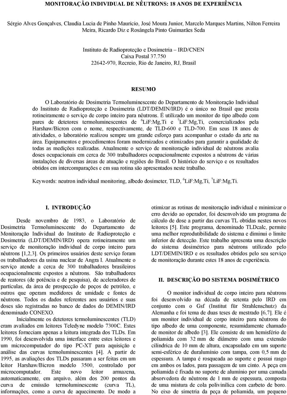 750 22642-970, Recreio, Rio de Janeiro, RJ, Brasil RESUMO O Laboratório de Dosimetria Termoluminescente do Departamento de Monitoração Individual do Instituto de Radioproteção e Dosimetria