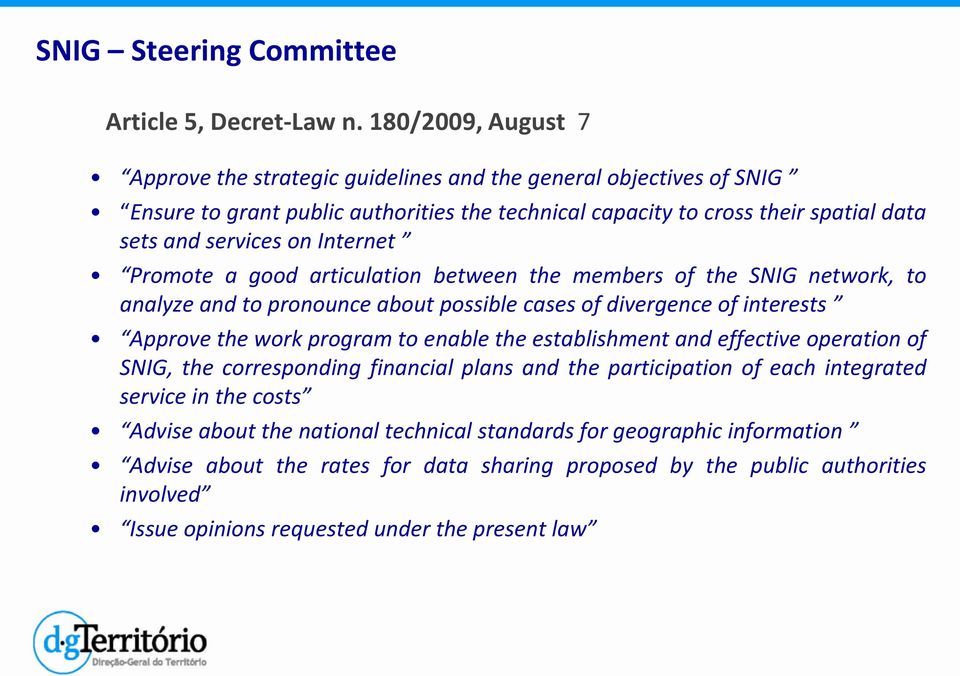 Internet Promote a good articulation between the members of the SNIG network, to analyze and to pronounce about possible cases of divergence of interests Approve the work program to enable the