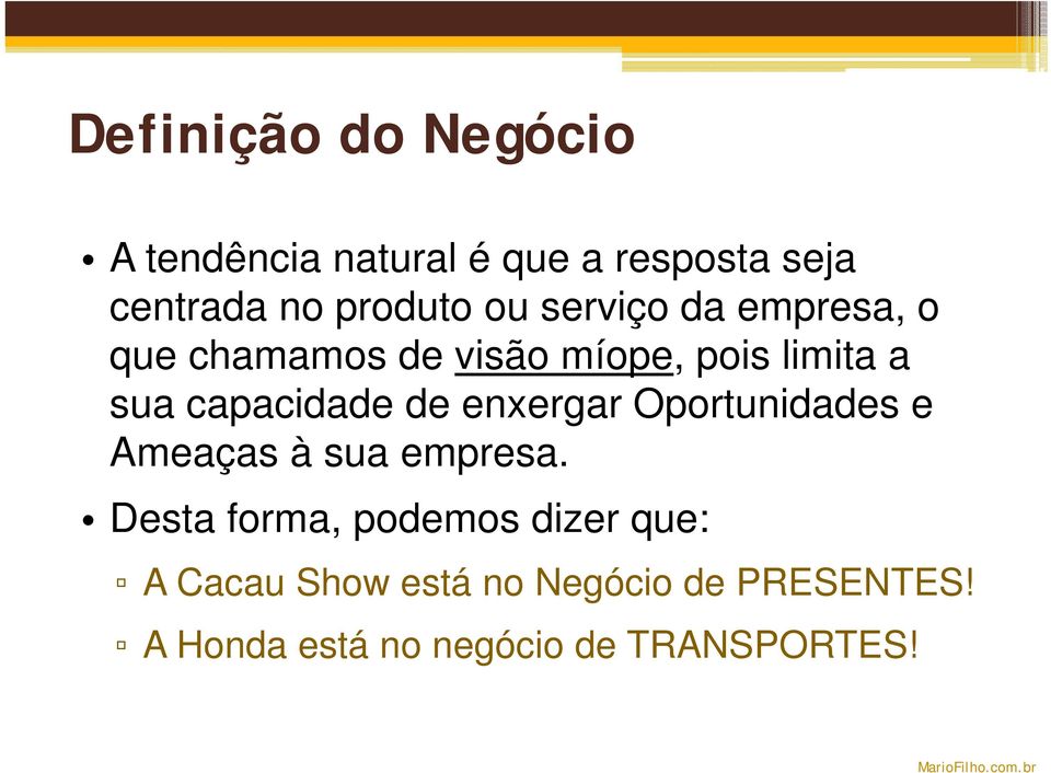 de enxergar Oportunidades e Ameaças à sua empresa.