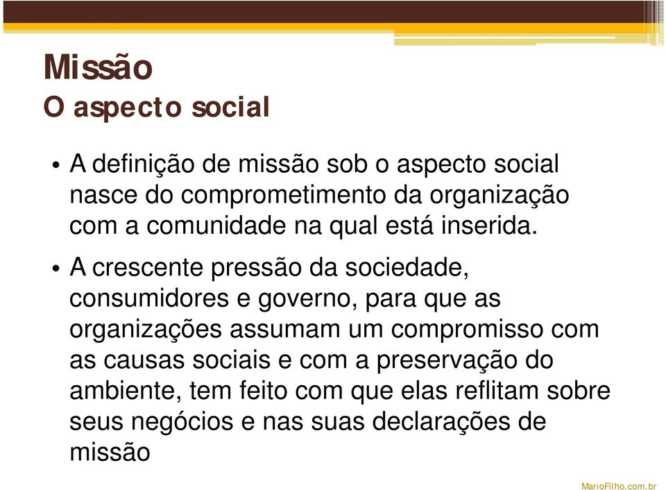 A crescente pressão da sociedade, consumidores e governo, para que as organizações assumam um