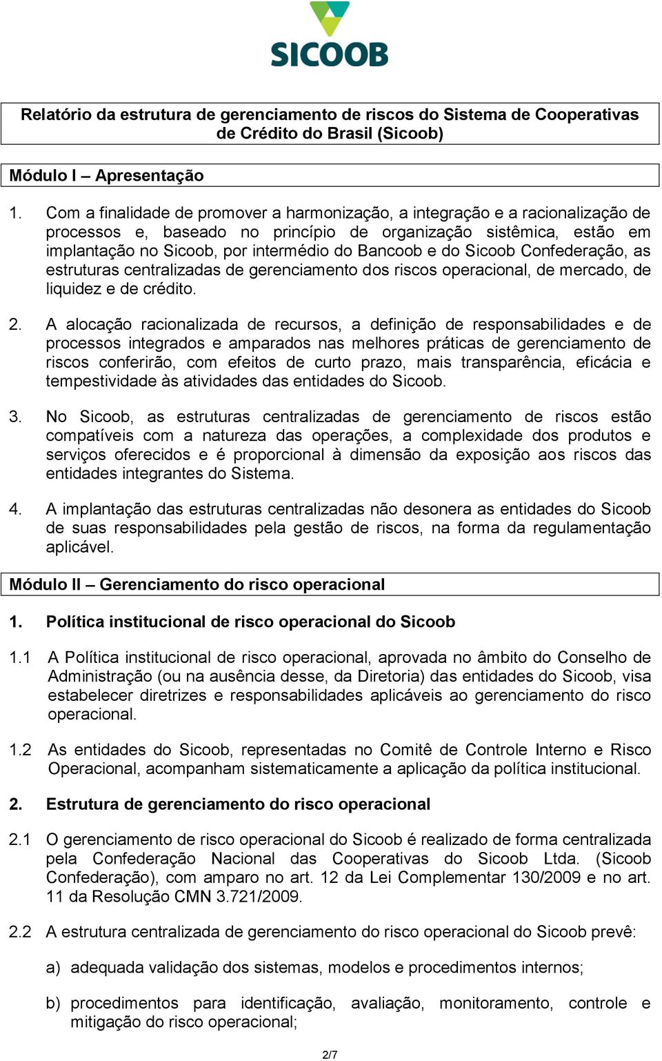 Confederação, as estruturas centralizadas de gerenciamento dos riscos operacional, de mercado, de liquidez e de crédito. 2.